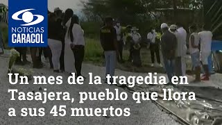 Se cumple un mes de la tragedia en Tasajera, un pueblo que llora a sus 45 muertos
