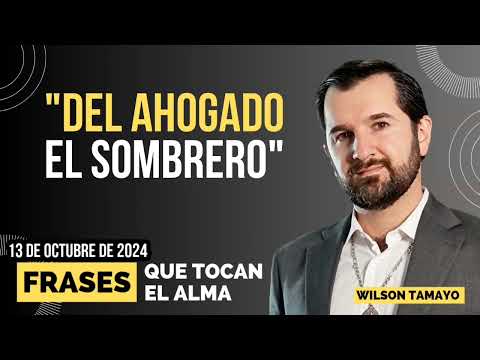 Del ahogado el sombrero | Frases que tocan el Alma | WT