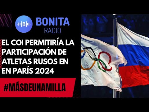 MDUM Comité Olímpico Internacional permitiría la participación de atletas rusos en París 2024