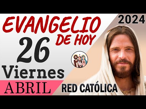 Evangelio de Hoy Viernes 26 de Abril de 2024 | REFLEXIÓN | Red Catolica