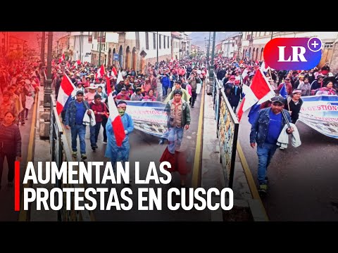 Aumentan las protestas en Cusco: más de 2000 manifestantes llegaron al Centro Histórico | #LR