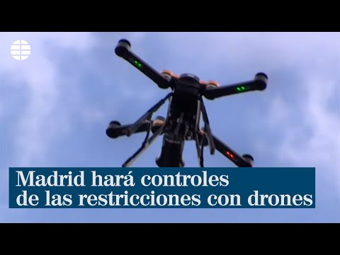 Madrid vigilará con drones que se cumplan las limitaciones