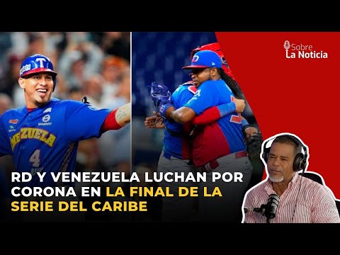 RD y Venezuela luchan por corona en la final de la Serie del Caribe | Sobre la Noticia #186