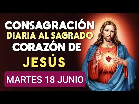 ?? CONSAGRACIÓN DEL DÍA AL SAGRADO CORAZÓN DE JESÚS.  MARTES 18 DE JUNIO/24 ??