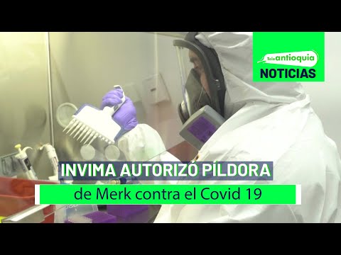 Invima autorizó píldora de Merk contra el Covid 19 - Teleantioquia Noticias
