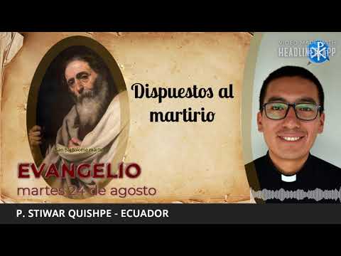 Evangelio de hoy, 24 de agosto de 2021 | Dispuestos al martirio.