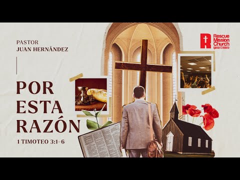 Por esta razón | 1 Timoteo 3:1-6  | Pastor Juan Hernández