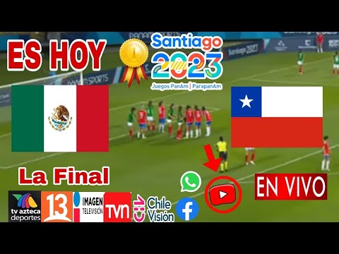 México vs Chile en vivo, donde ver, a que hora juega México vs Chile, La Final Medalla Oro femenil