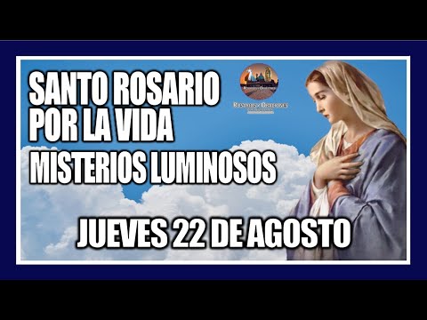 SANTO ROSARIO DE HOY: POR LA VIDA: MISTERIOS LUMINOSOS: PROVIDA -  JUEVES 22 DE AGOSTO DE 2024.