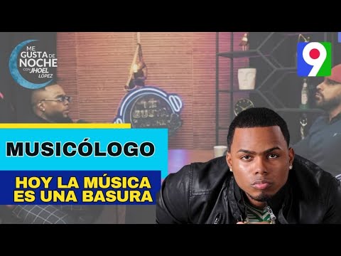 Musicologo: “La música hoy en día está una basura”  | Me Gusta de Noche