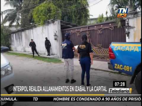 Interpol realiza allanamientos en Izabal y Zacapa