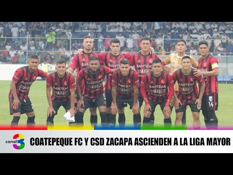 Coatepeque FC y CSD Zacapa ascienden a la Liga Mayor