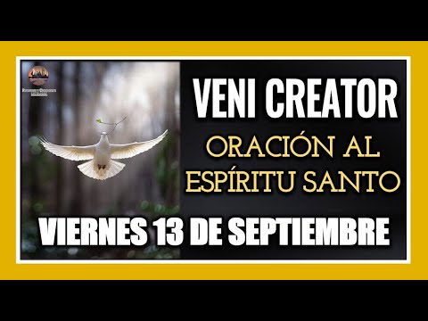 VENI CREATOR: ORACIÓN AL ESPÍRITU SANTO VIERNES 13 DE SEPTIEMBRE DE 2024.