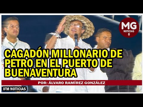 CAGADÓN MILLONARIO DE PETRO EN PUERTO DE BUENAVENTURA  Por: Álvaro Ramírez González