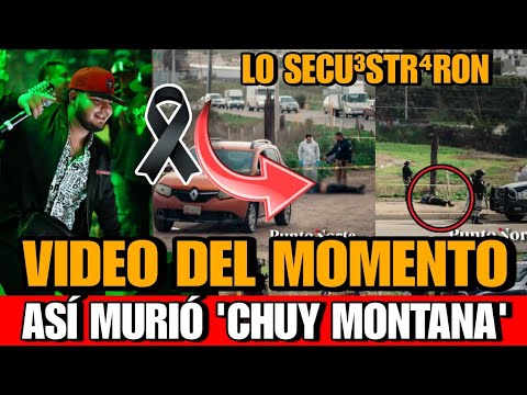 Video donde acaban con Chuy Montana Así MURIO Chuy Montana AS3SINAN a Chuy Montana CANTANTE corridos