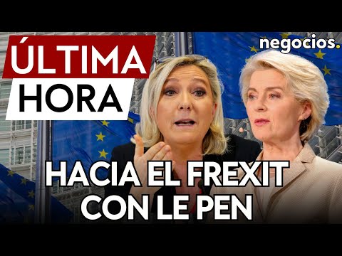 ÚLTIMA HORA: Francia, con Le Pen, pediría devolución de pagos a Europa y haría la “batalla cultural”