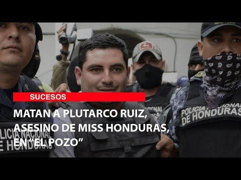 Matan a Plutarco Ruiz, asesino de Miss Honduras, en “El Pozo”