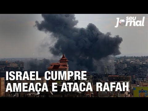 Israel cumpre ameaça e ataca Rafah