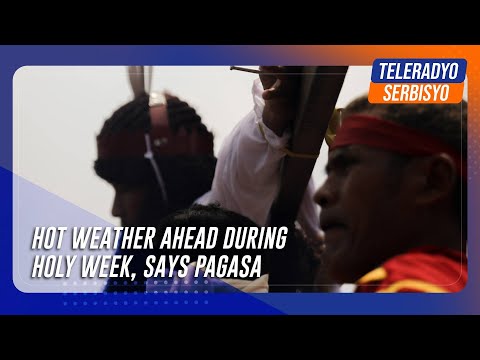 Hot weather ahead during Holy Week, says PAGASA