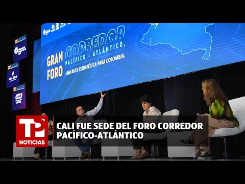 Cali fue sede del foro Corredor Pacífico-Atlántico |08.05.2024| TP Noticias