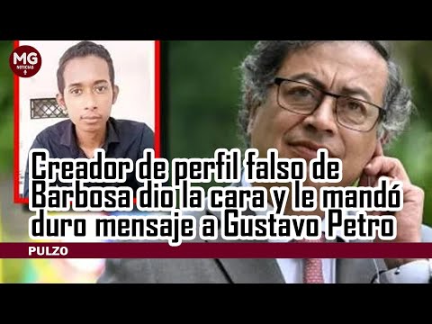 CREADOR DE PERFIL FALSO DE BARBOSA DIÓ LA CARA Y LE MANDÓ DURO MENSAJE AL PRESIDENTE PETRO