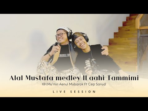 Alal Musthofa Medley ILAAHI TAMMIMI- Cep Sanud-Ft-KH Mu'min Aenul Mubarok (LIVE SESSION)
