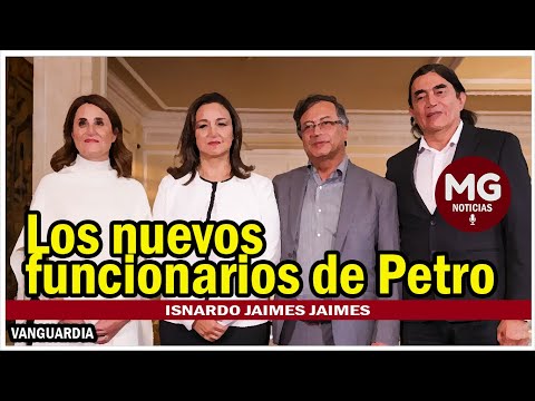 LOS NUEVOS FUNCIONARIOS DE PETRO  Isnardo Jaimes Jaimes