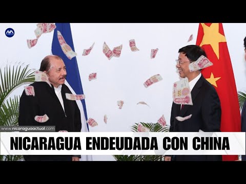 Régimen endeudó a Nicaragua con China por más de $3,996 millones de dólares