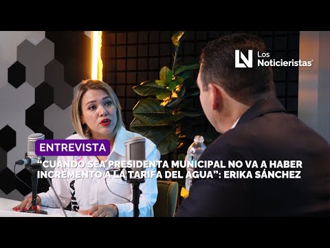 “Cuando sea presidenta municipal no va a haber incremento a la tarifa del agua”: Erika Sánchez