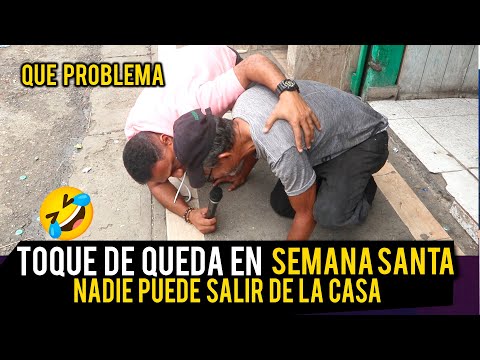 TOQUE DE QUEDA EN SEMANA SANTA / NADIE PUEDE SALIR DE SU CASA