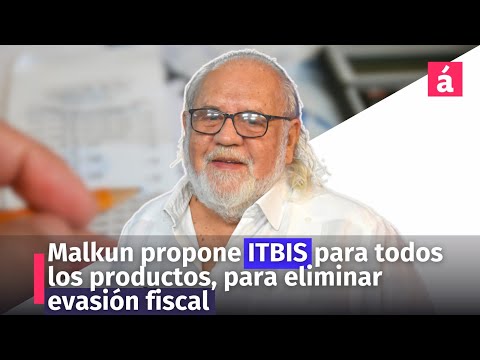 Malkun propone ITBIS para todos los productos, para eliminar evasión fiscal