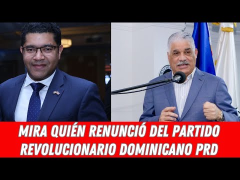 MIRA QUIÉN RENUNCIÓ DEL  PARTIDO REVOLUCIONARIO DOMINICANO PRD