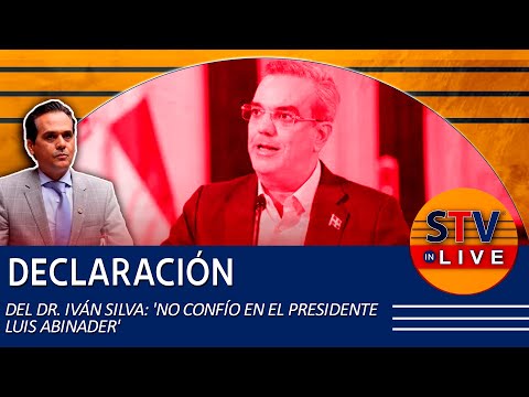 DECLARACIÓN DEL DR. IVÁN SILVA: 'NO CONFÍO EN EL PRESIDENTE LUIS ABINADER'