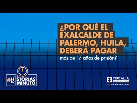 ¿Por qué el exalcalde de Palermo, Huila, deberá pagar más de 17 años de prisión?