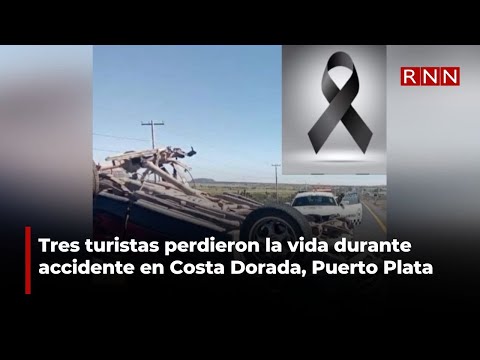 Tres turistas perdieron la vida durante accidente en Costa Dorada, Puerto Plata