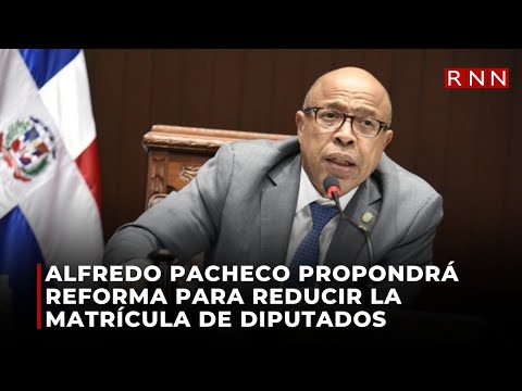 Alfredo Pacheco propondrá reforma para reducir la matrícula de diputados