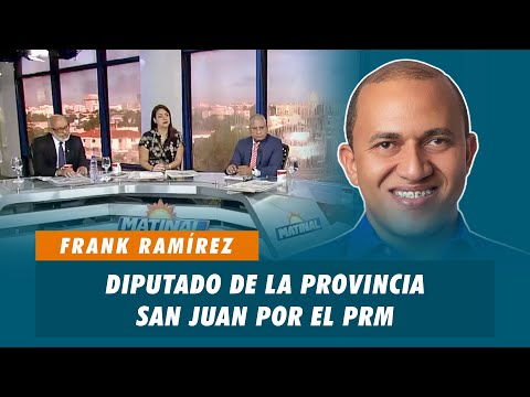 Frank Ramírez, Diputado de la provincia de San Juan por el PRM | Matinal