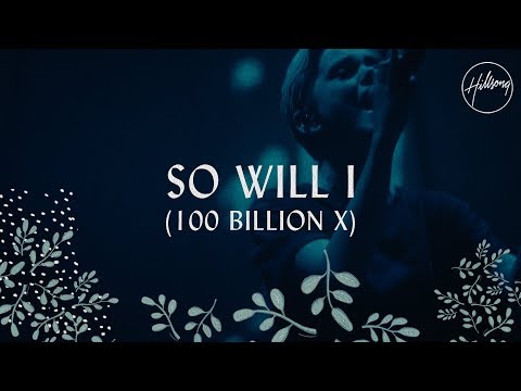 So Will I (100 Billion X) - Hillsong Worship