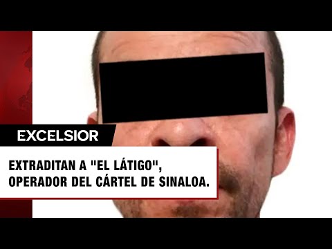Entregan a EU en extradición a ‘El Látigo’, operador del Cártel de Sinaloa