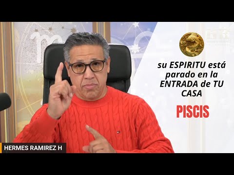 PISCIS: NO lo VES, pero; su ESPIRITU está parado en la ENTRADA de TU CASA .Lo que Oiras es INCREÍBLE