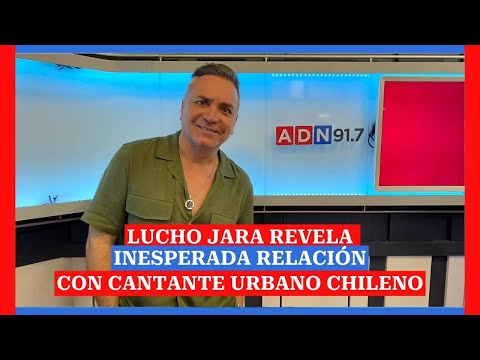 Lucho Jara revela inesperada relación con cantante urbano chileno