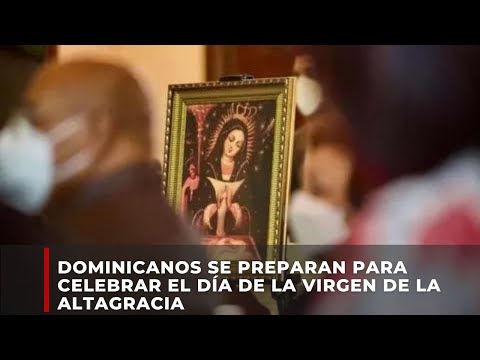 Dominicanos se preparan para celebrar mañana día de la virgen de la Altagracia
