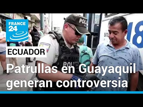 Ecuador: controles del Ejército se intensifican en Guayaquil y generan controversia • FRANCE 24