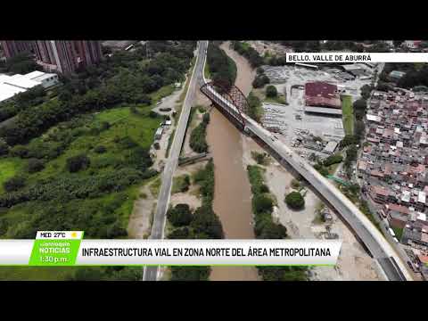 Infraestructura vial en zona Norte del Área Metropolitana - Teleantioquia Noticias