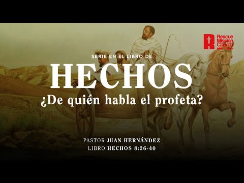 ¿De quién habla el profeta |  Hechos 8:26-40  | Pastor Juan Hernández