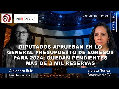 Diputados aprueban presupuesto de egresos para 2024; quedan pendientes más de 3 mil reservas