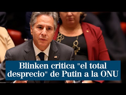 Blinken critica el total desprecio de Putin hacia la ONU: No puede salirse con la suya