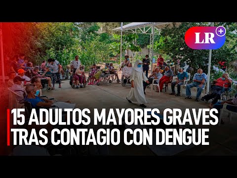 Dengue en Perú: 15 personas de la tercera edad se contagiaron en asilo de Piura | #LR
