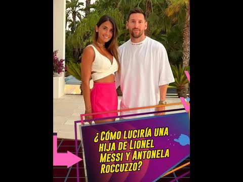 ¿Cómo luciría una hija de Lionel Messi y Antonela Roccuzzo?