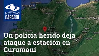 Un policía herido deja ataque a estación en Curumaní